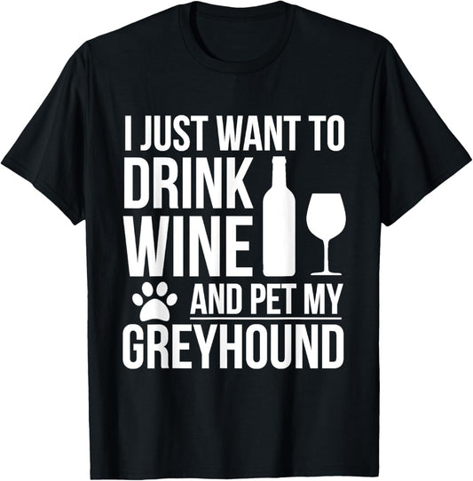 Drink Wine Pet my Greyhound Dog owner Dog Lover Pets T-Shirt