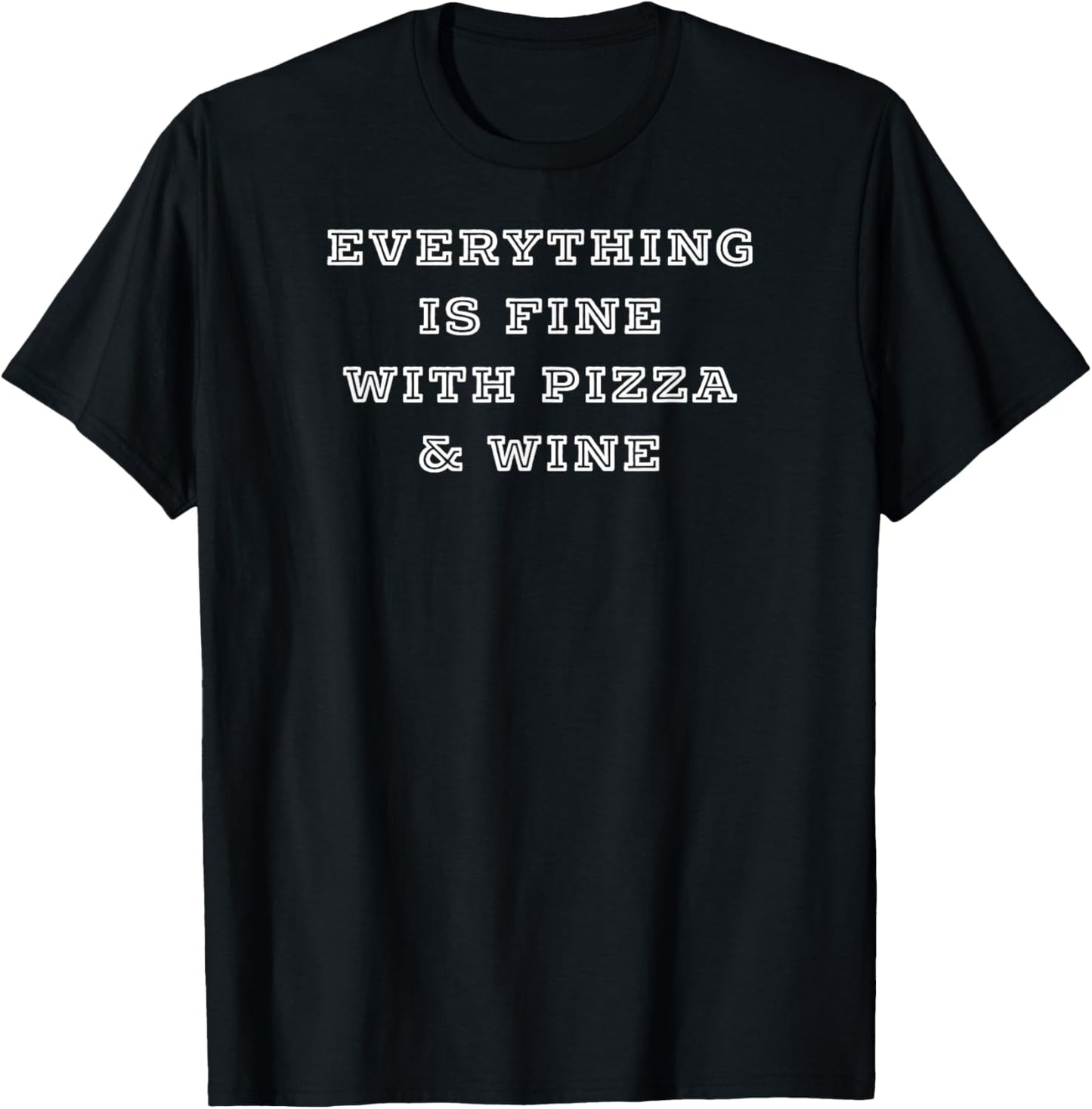 Everything is Fine with Pizza and Wine Shirt T-Shirt