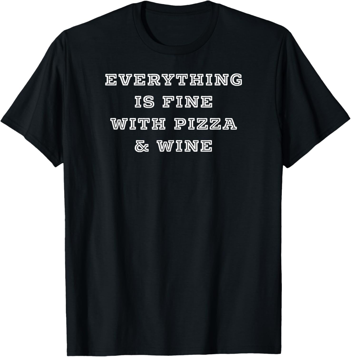 Everything is Fine with Pizza and Wine Shirt T-Shirt