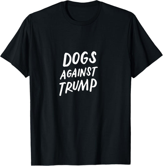 Dogs Against Trump Funny Impeach Anti Trump 2020 Pet Lovers T-Shirt