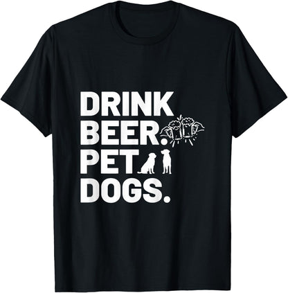 Drink Beer. Pet Dogs. Dog Lover T-Shirt for Men Women
