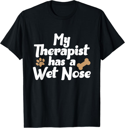 Dog Pet Gifts - My Therapist Has A Wet Nose T-Shirt