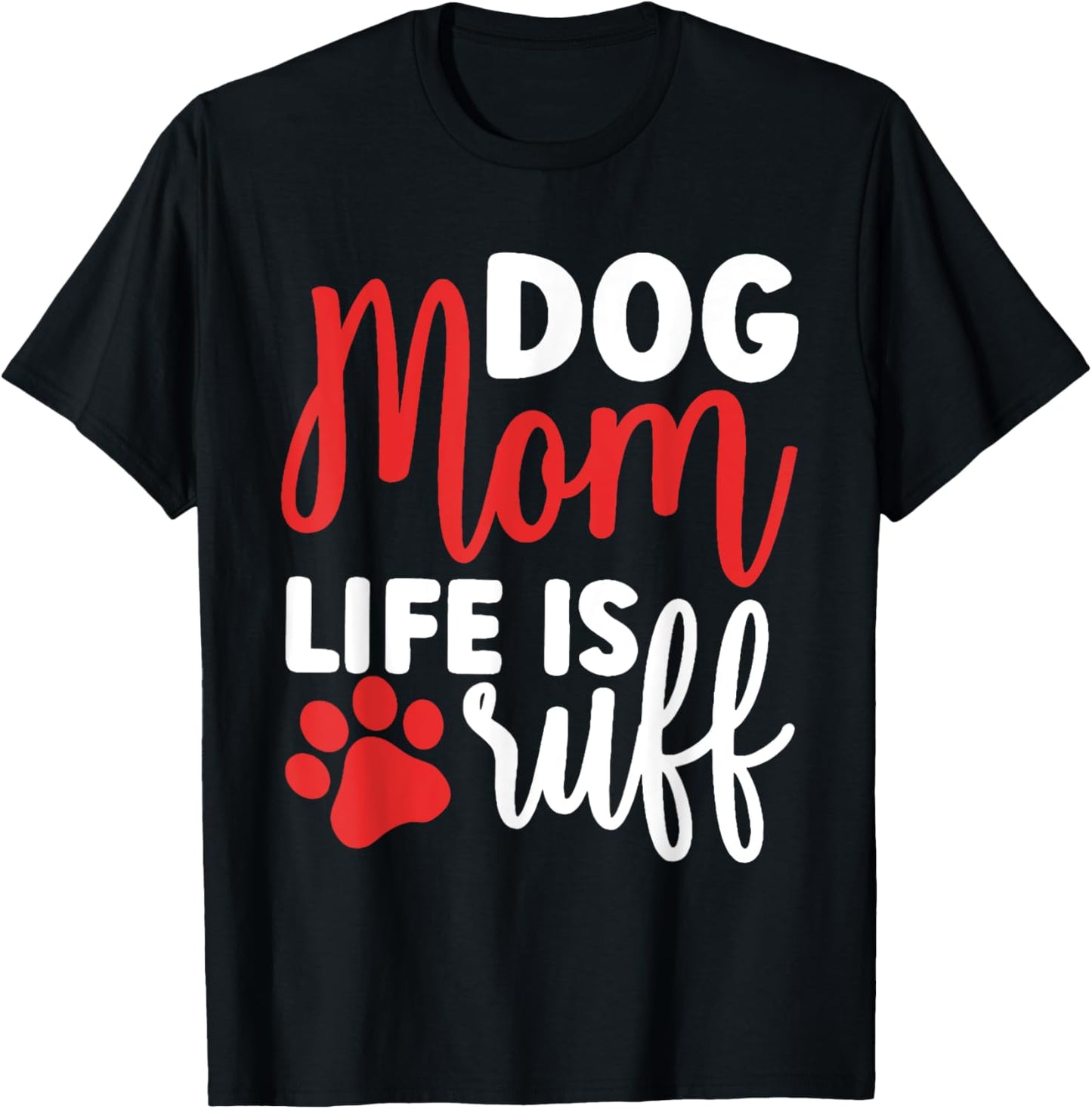 Dog Mom Life Is Ruff Womens Funny Dog Mama Dog Lover T-Shirt