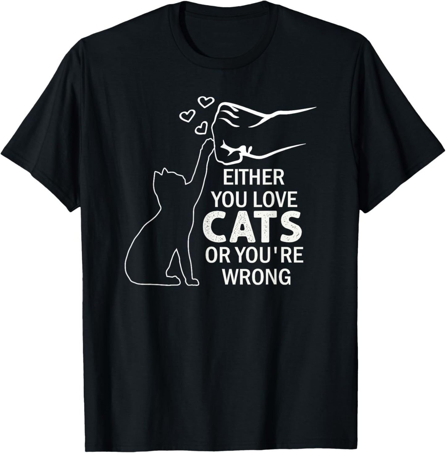 Either You Love Cats Or You're Wrong Pet Humor Animal Lovers T-Shirt