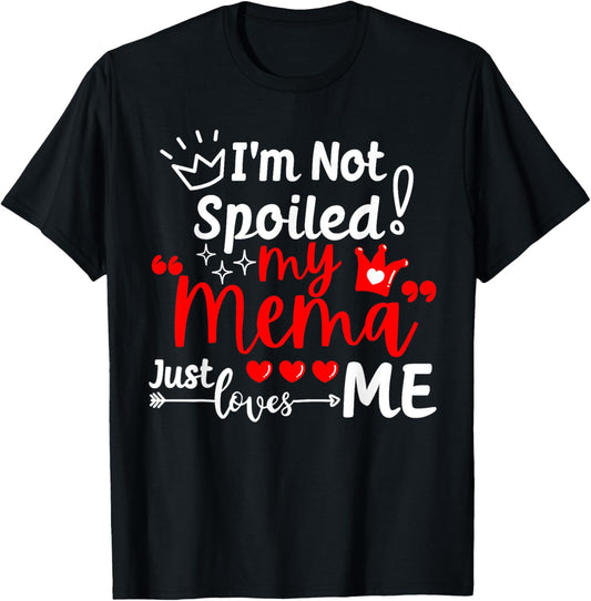 I'm Not Spoiled My Mema Just Loves Me for Team Kids Matching T-Shirt