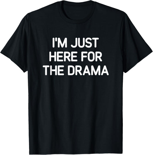 I'm Just Here For The Drama, Funny, Jokes, Sarcastic T-Shirt
