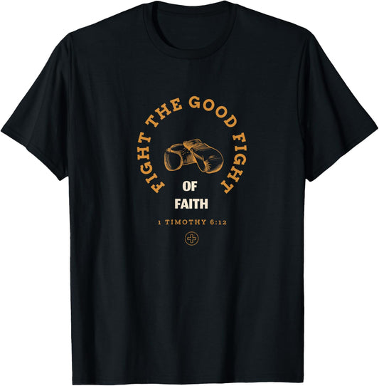 Fight the good fight of Faith T-Shirt