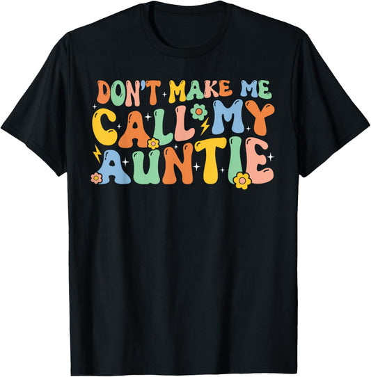 Don't Make Me Call My Auntie T-Shirt Boy Girl Theme T-Shirt