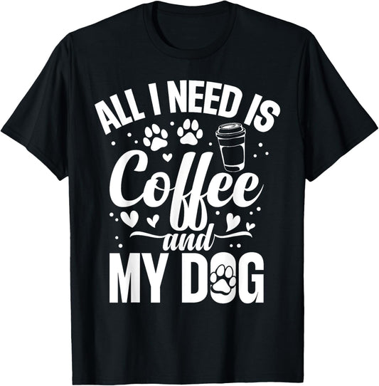 All I Need Is Coffee And My Dog - Dog &amp; Coffee Lover T-Shirt for Men Women Girls Kids