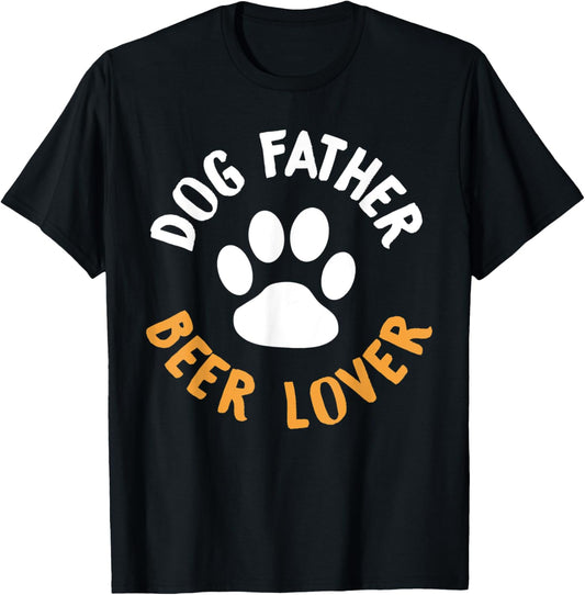 Dog Father Beer Lover Shirt - Funny Dog Dad T-Shirt T-Shirt for Men