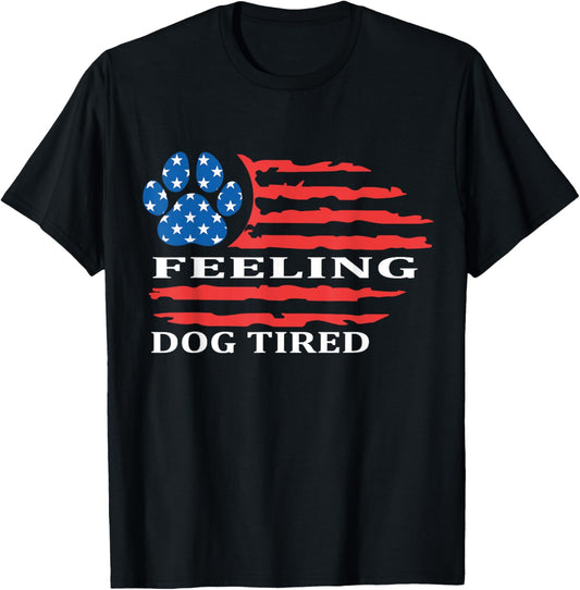 Feeling Dog Tired Funny Dog Lovers For Men Women T-Shirt