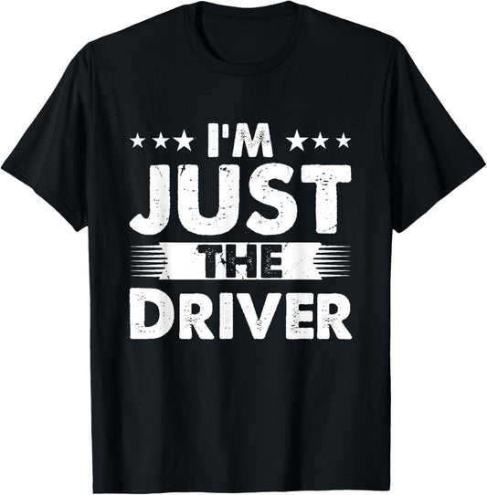 Driver Profession I'm Just The Driver T-Shirt