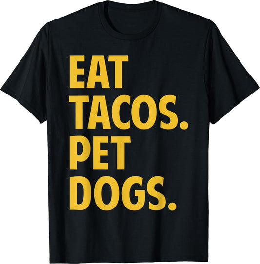 Eat Tacos Pet Dogs Funny Eat Tacos. Pet Dogs Love Funny T-Shirt