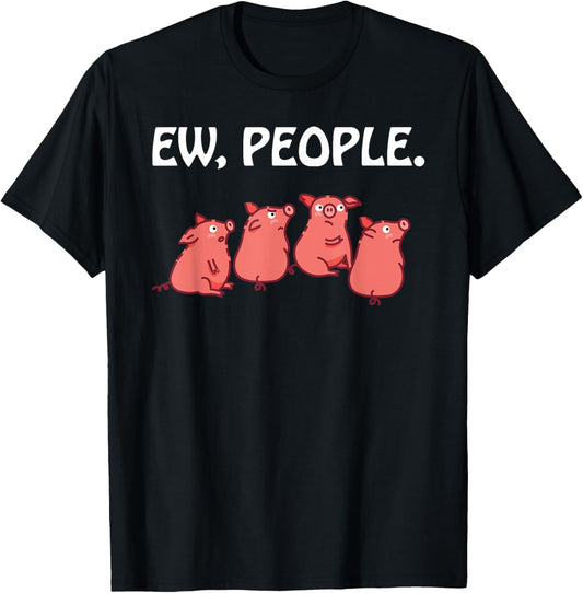 Ew People Pigs Super Cute Pig Lover Funny Sarcastic Piggy T-Shirt
