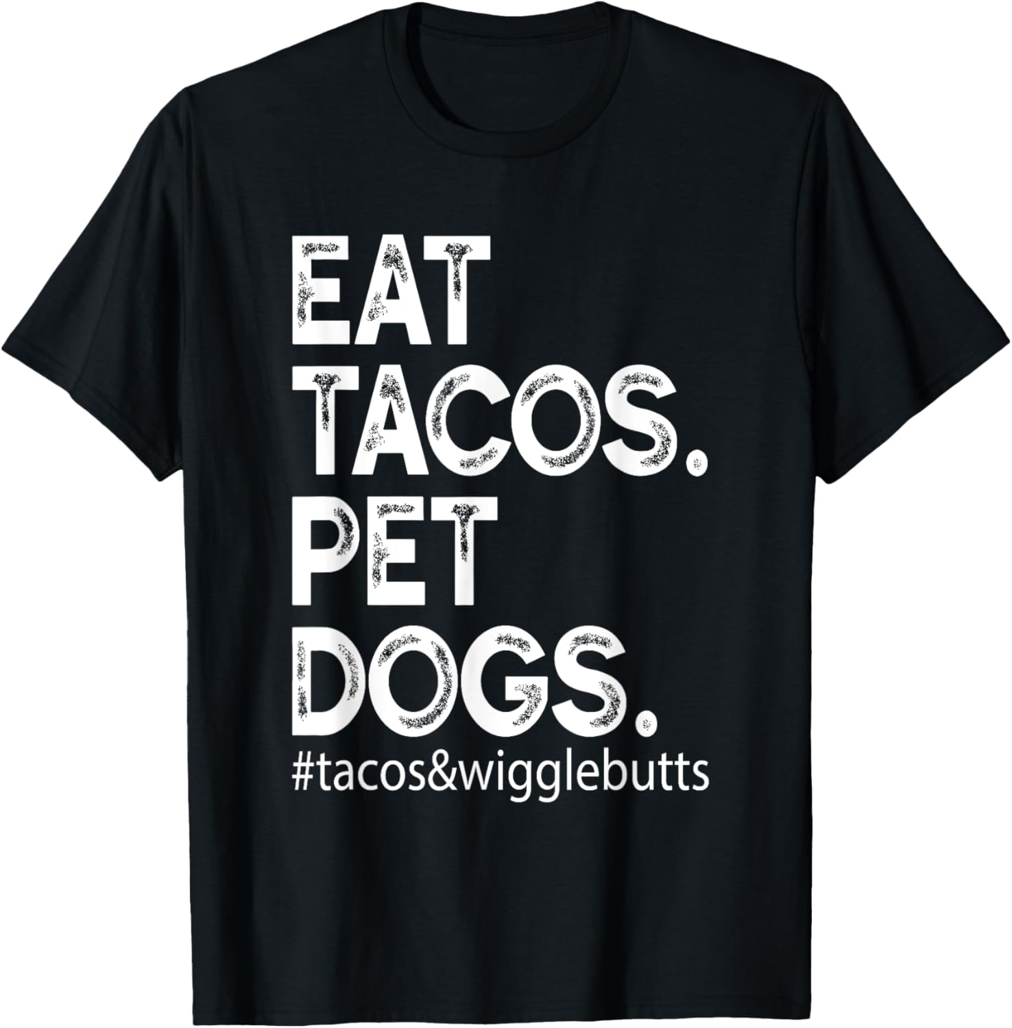 Eat Tacos. Pet Dogs Tacos And Wigglebutts T-Shirt