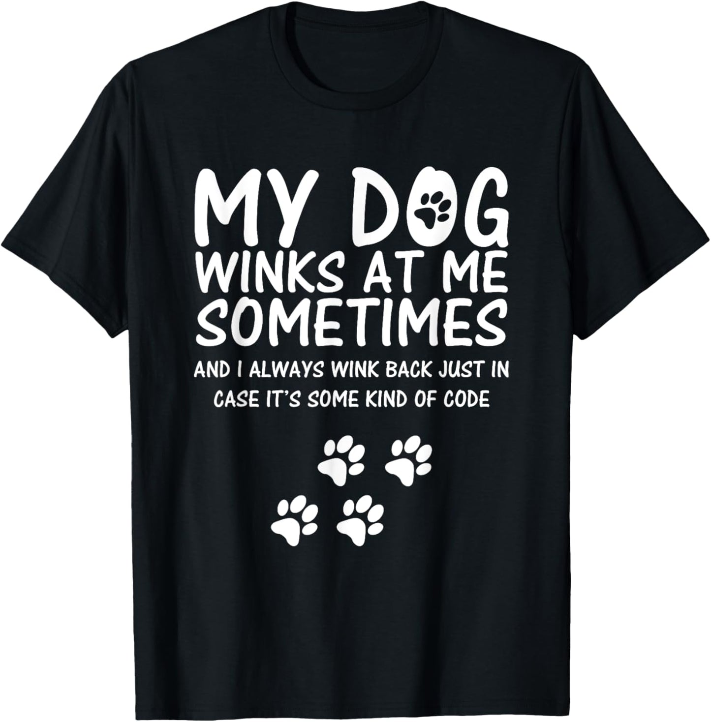 Dog Lover funny Shirt, My Dog Winks At Me Sometimes Men Women Girls Kids T-Shirt
