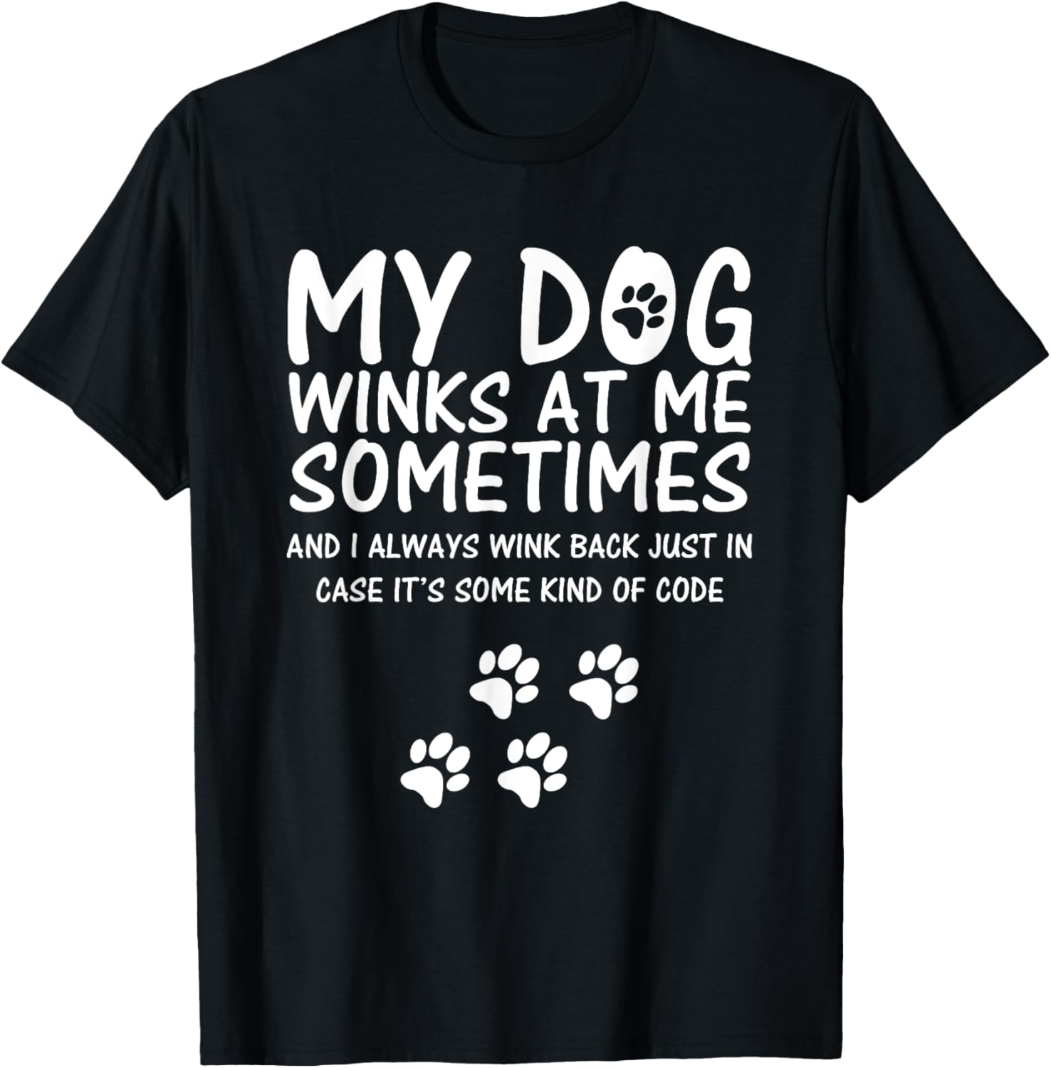 Dog Lover funny Shirt, My Dog Winks At Me Sometimes Men Women Girls Kids T-Shirt