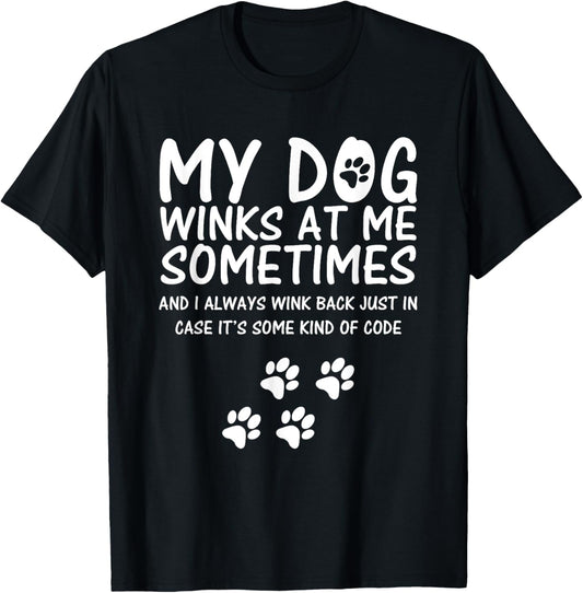 Dog Lover funny Shirt, My Dog Winks At Me Sometimes Men Women Girls Kids T-Shirt