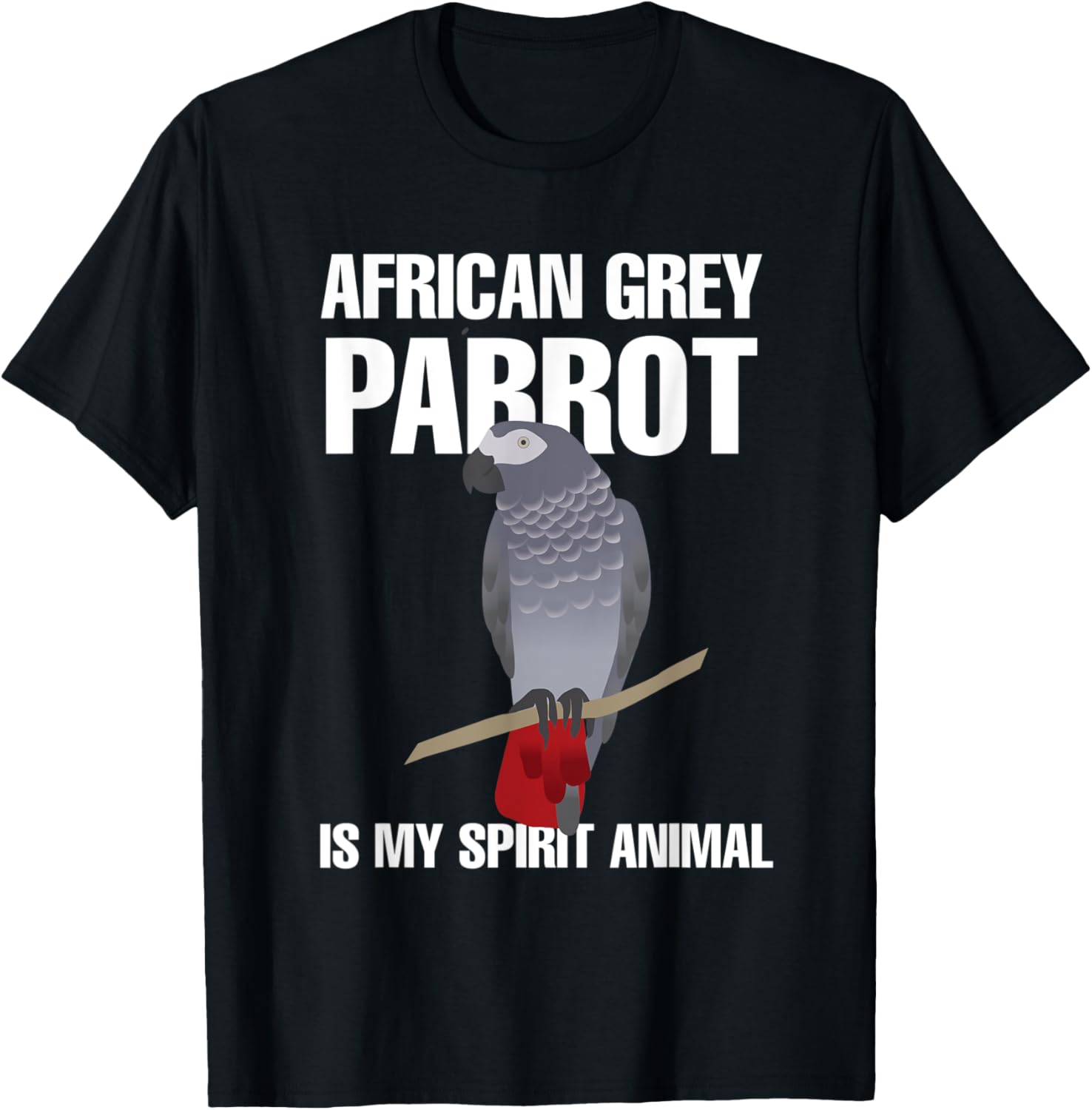 African Grey Parrot is my Spirit Animal Lover Pet Birds T-Shirt