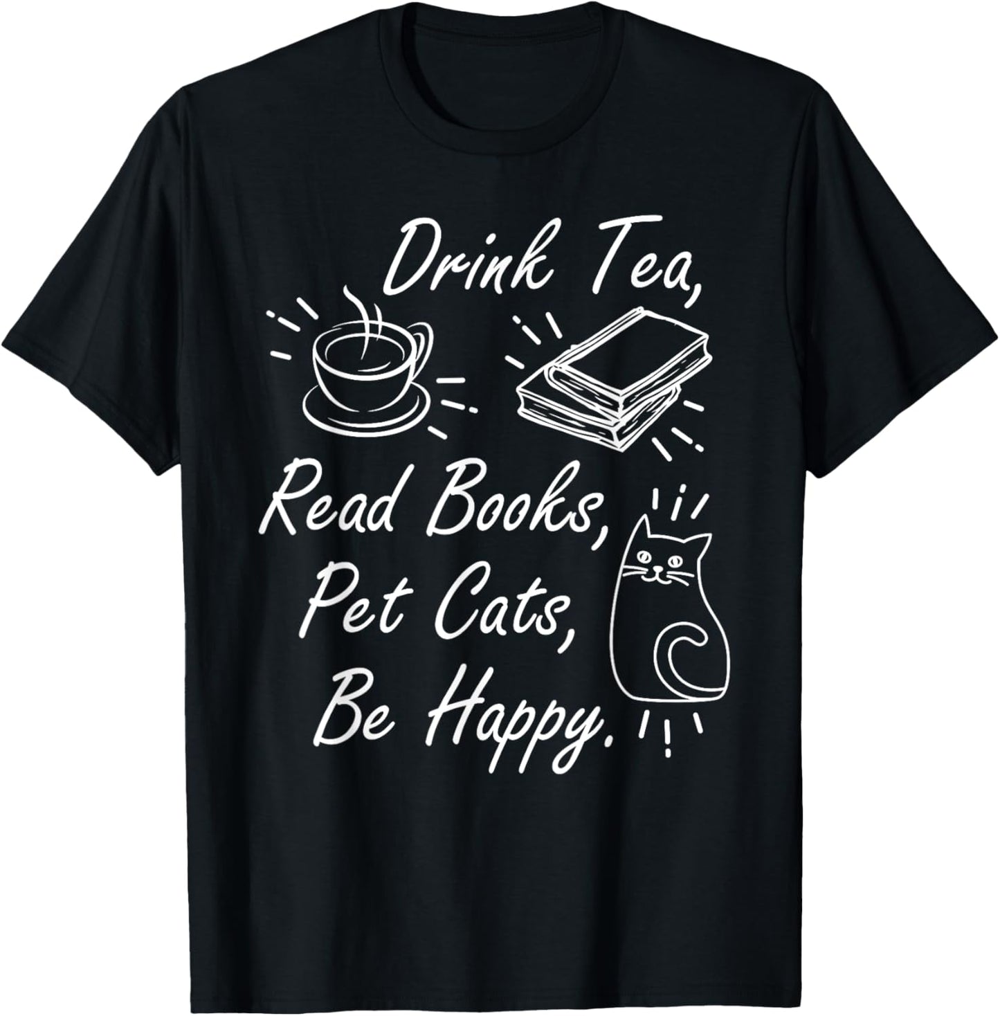 Drink Tea Read Books Pet Cats Be Happy Cat Lover Bookworm T-Shirt
