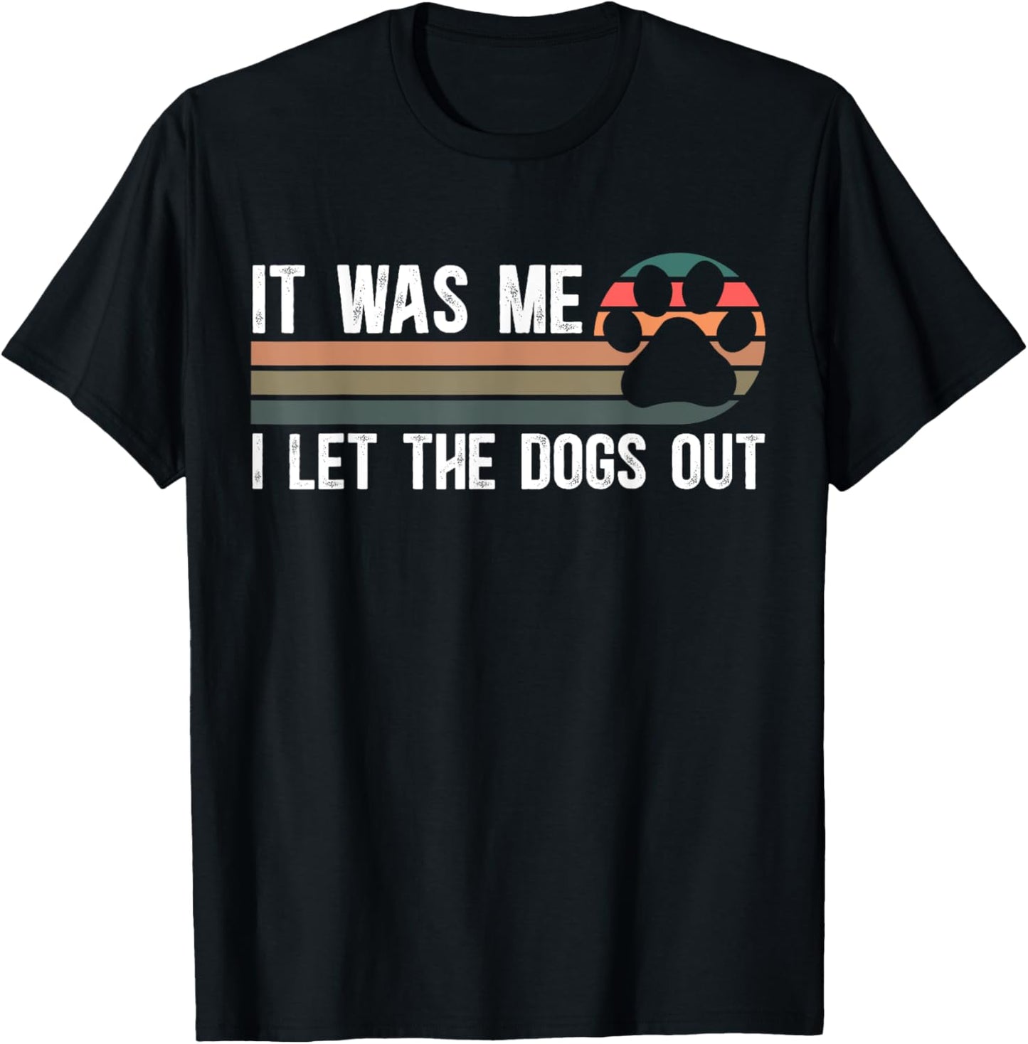 Dog Mom Dog Dad Pet Owners It Was Me I Let The Dogs Out Unisex Adult Dog Themed T-Shirt Black Small