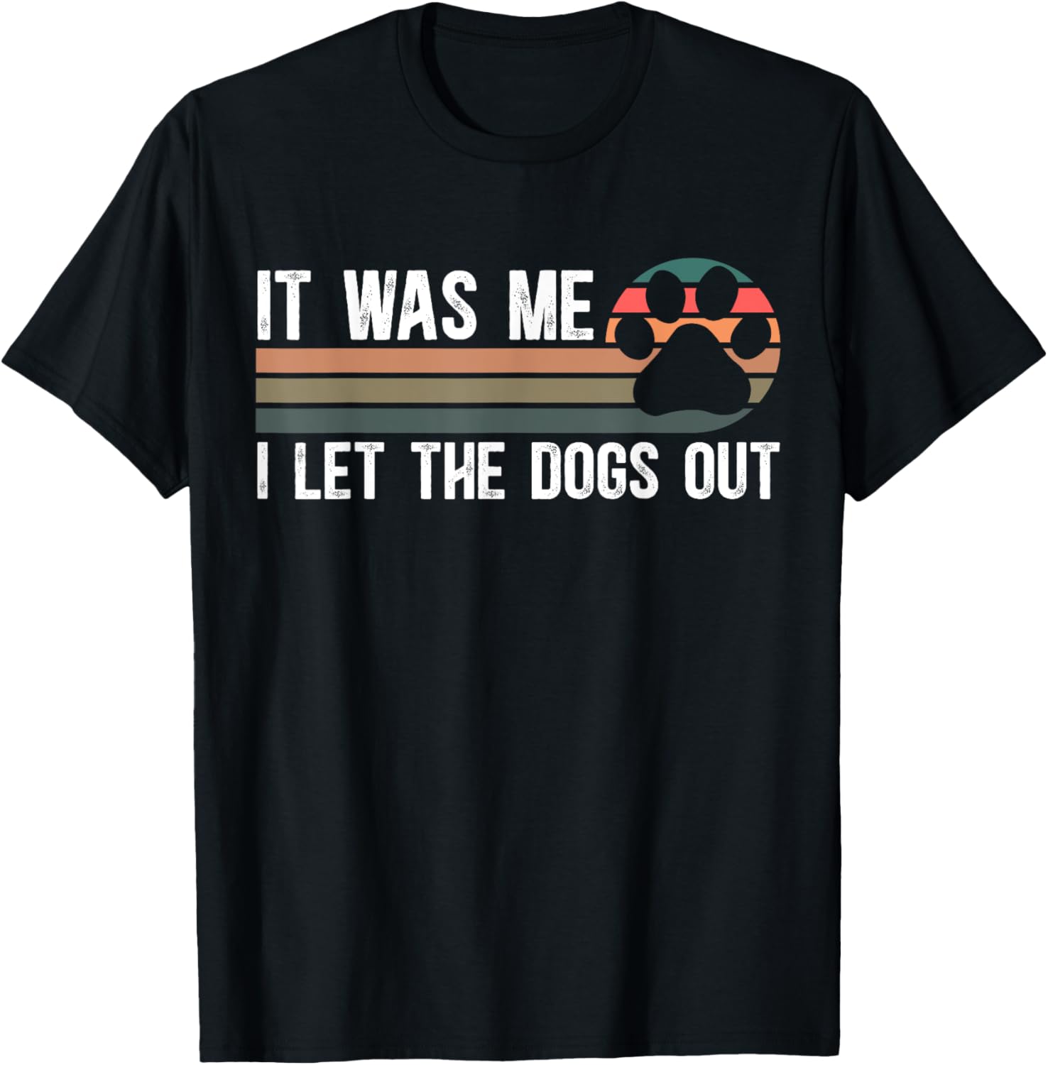 Dog Mom Dog Dad Pet Owners It Was Me I Let The Dogs Out Unisex Adult Dog Themed T-Shirt Black Small