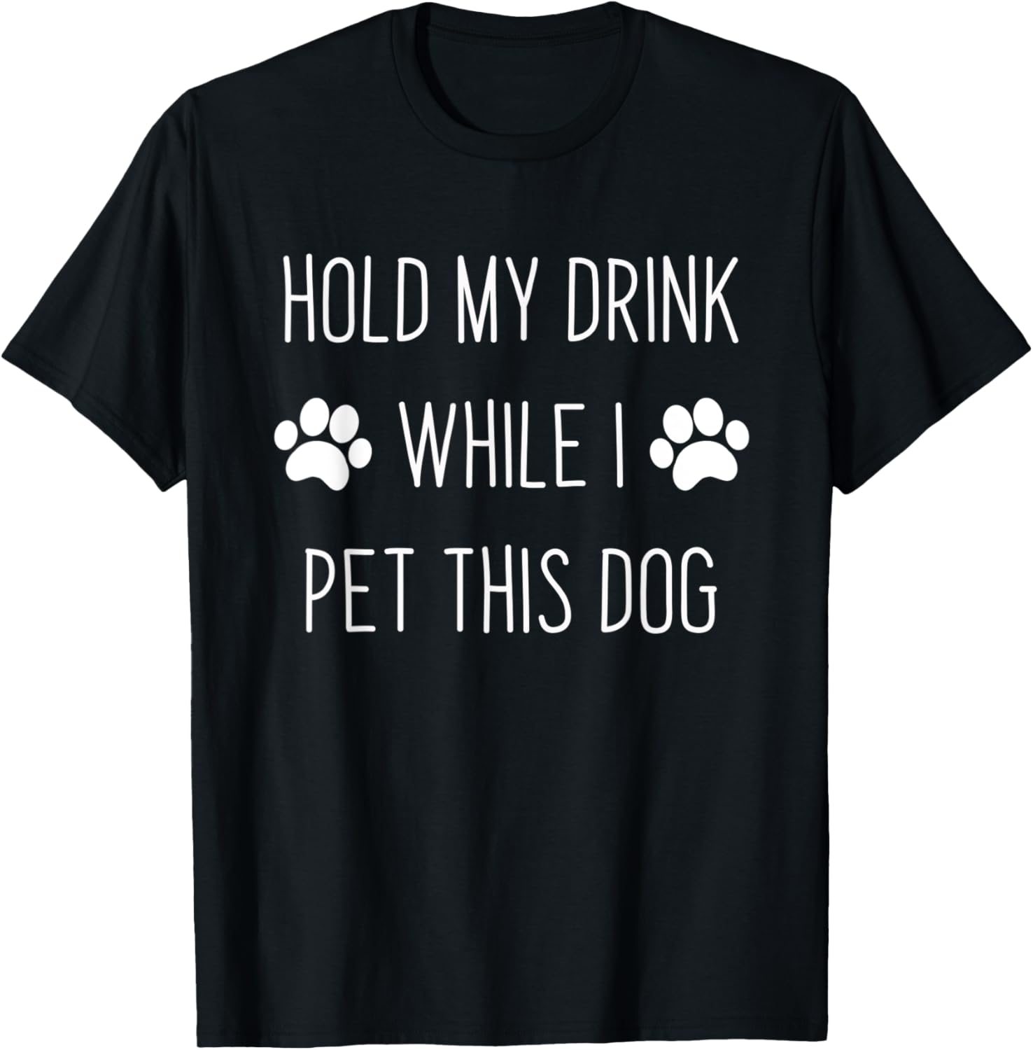 Dog Lover - Hold My Drink While I Pet This Dog Men Women T-Shirt