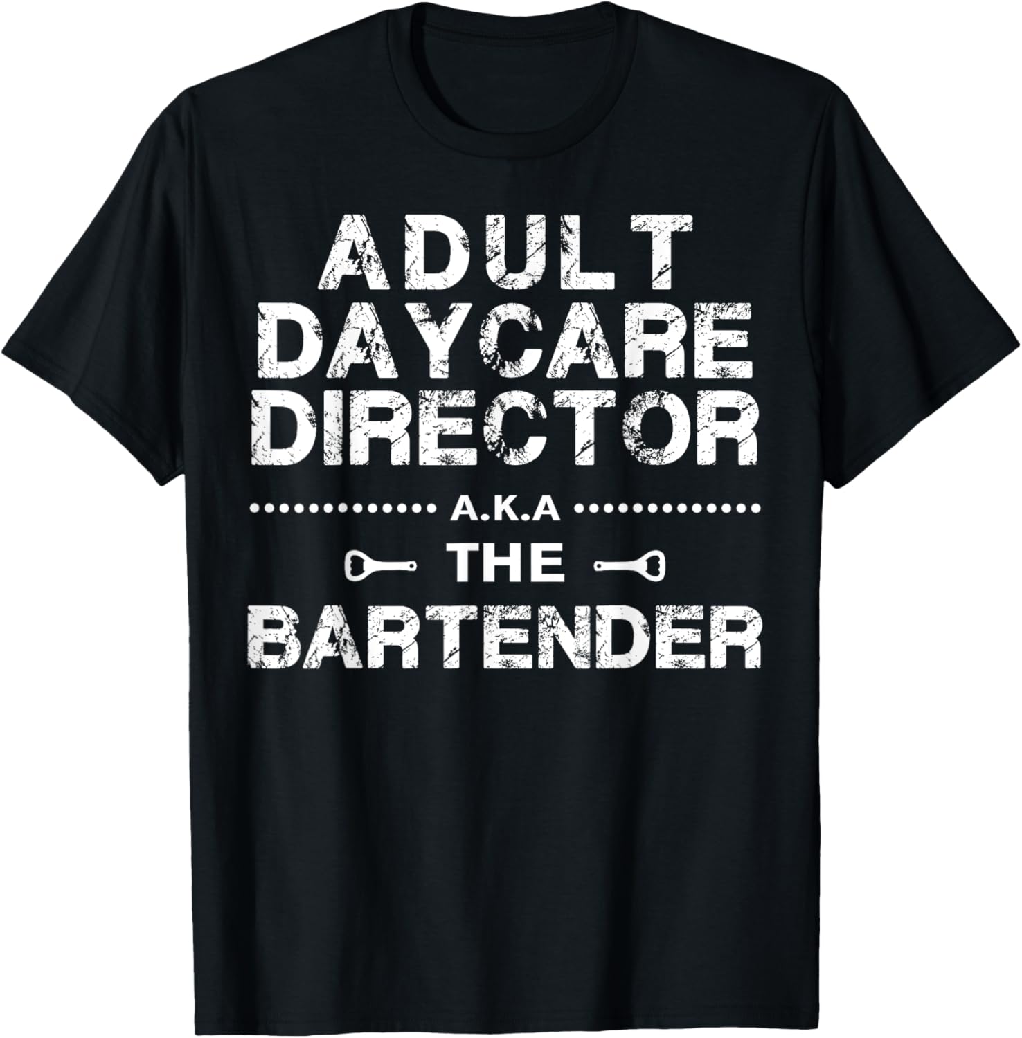 Adult Daycare Director a.k.a. The Bartender T-Shirt