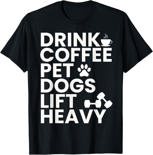 Drink Coffee Pet Dogs Lift Heavy Gym Workout Lover T-Shirt