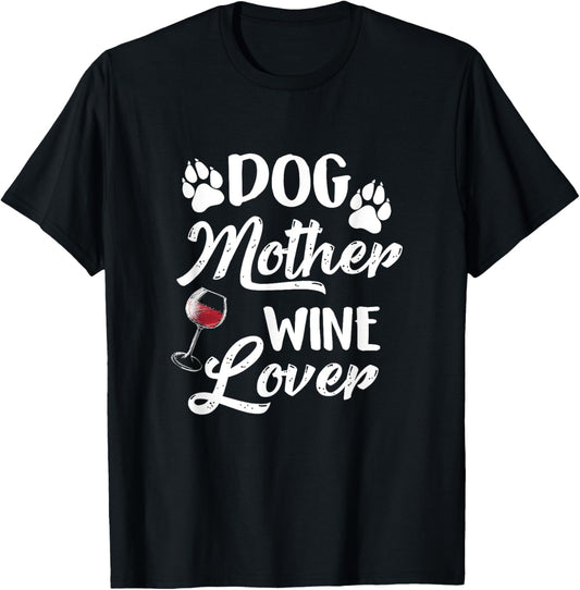 Dog Mother Wine Lover Mom Gift T-Shirt for Men Women