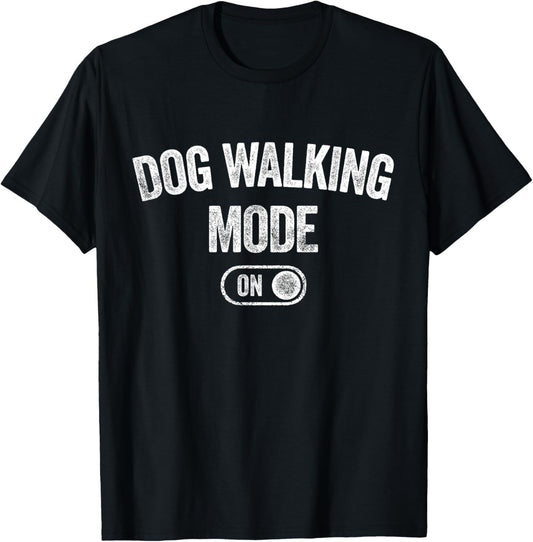 Dog Walking Mode On Funny Pet Dog Lover Gift Dogsitter Men Women Kids T-Shirt