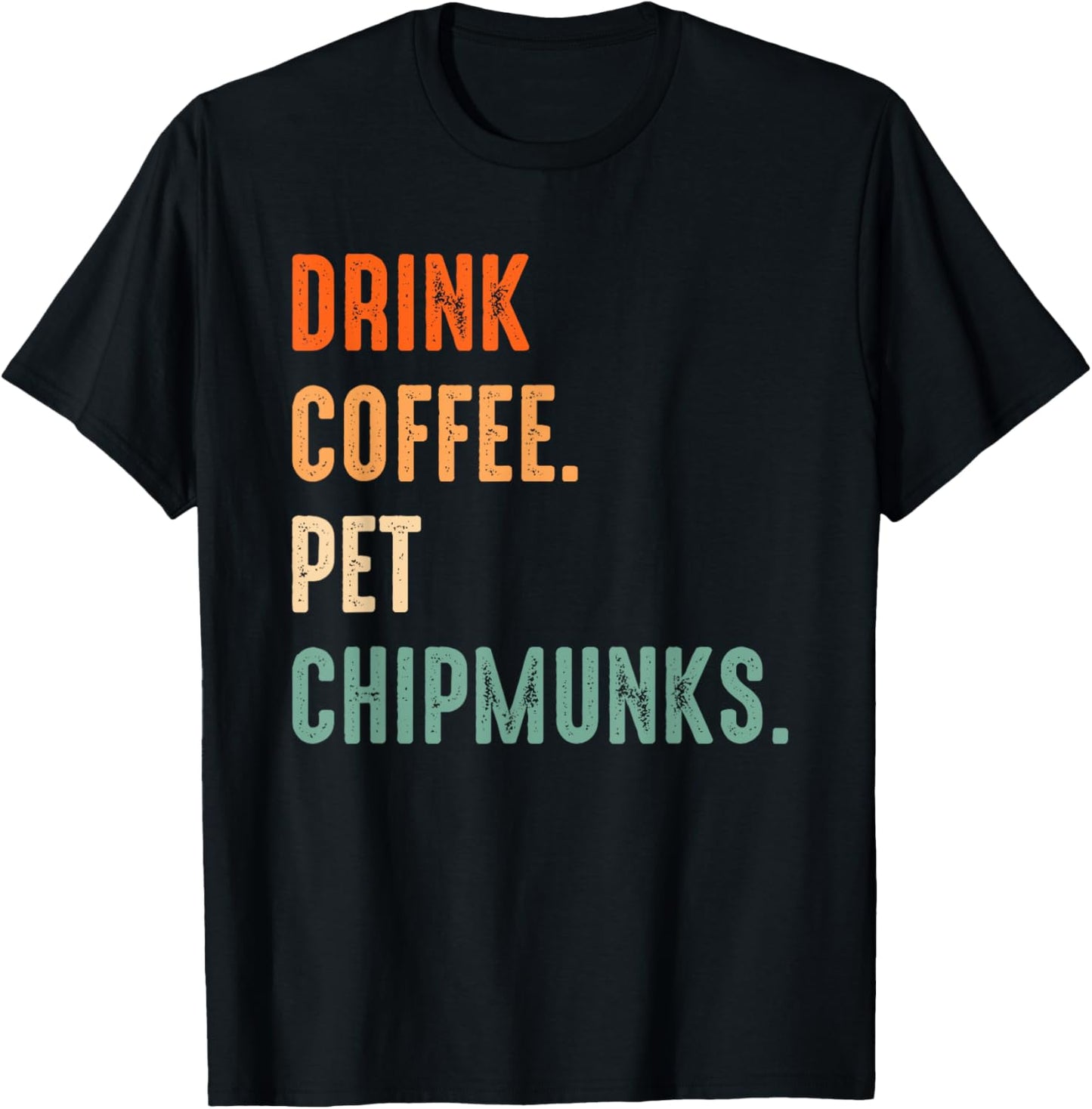 Drink Coffee Pet Chipmunks | Men Women Coffee Chipmunk Lover T-Shirt