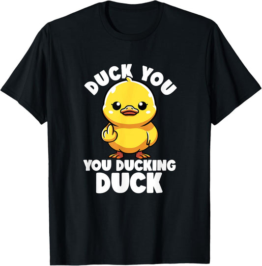 Duck You You Ducking Duck I Love Duck Lover Rude Rubber Duck T-Shirt