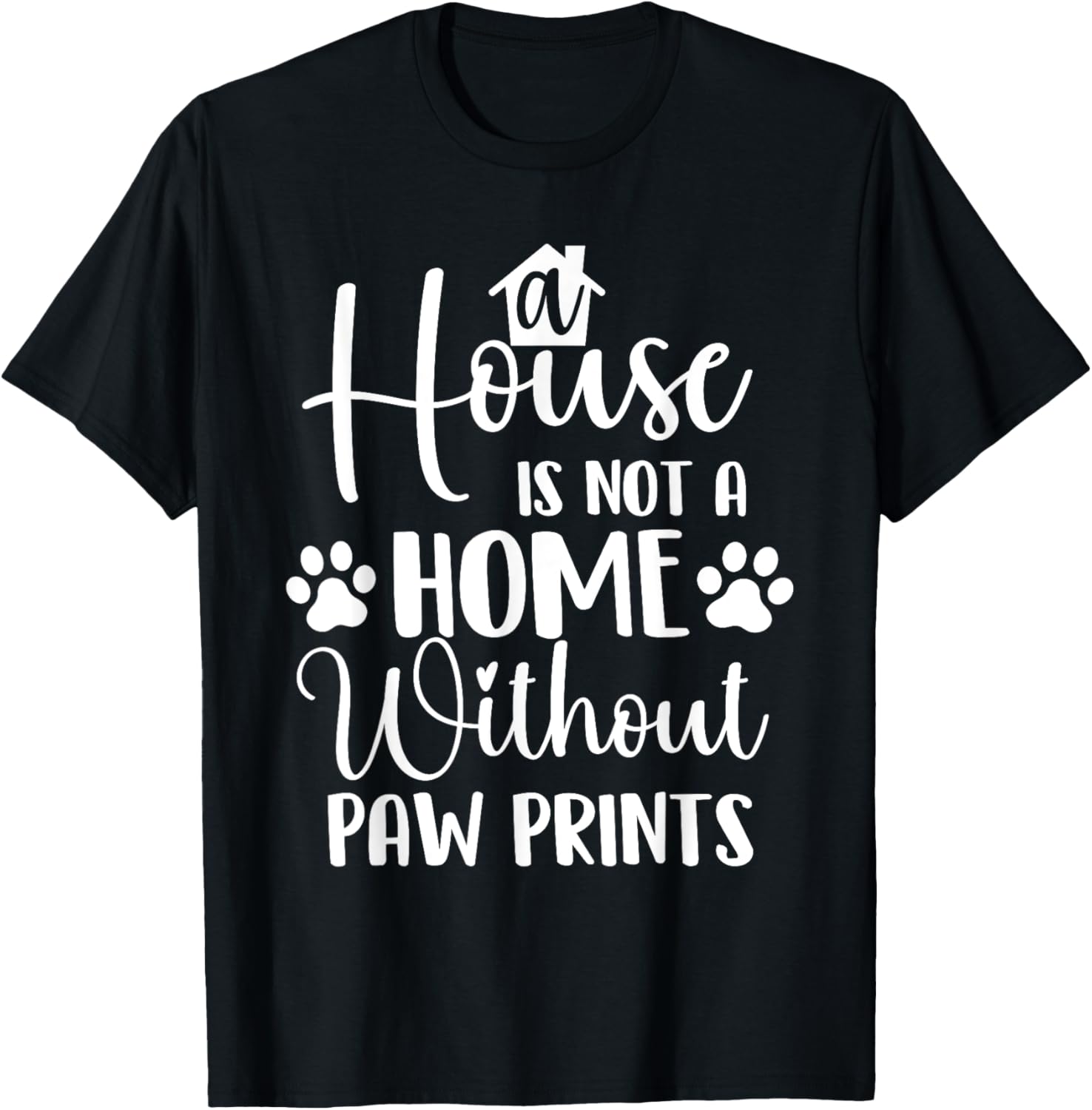 A House Is Not A Home - Dog Lover Dog Owner Dog Mom Dog Dad T-Shirt
