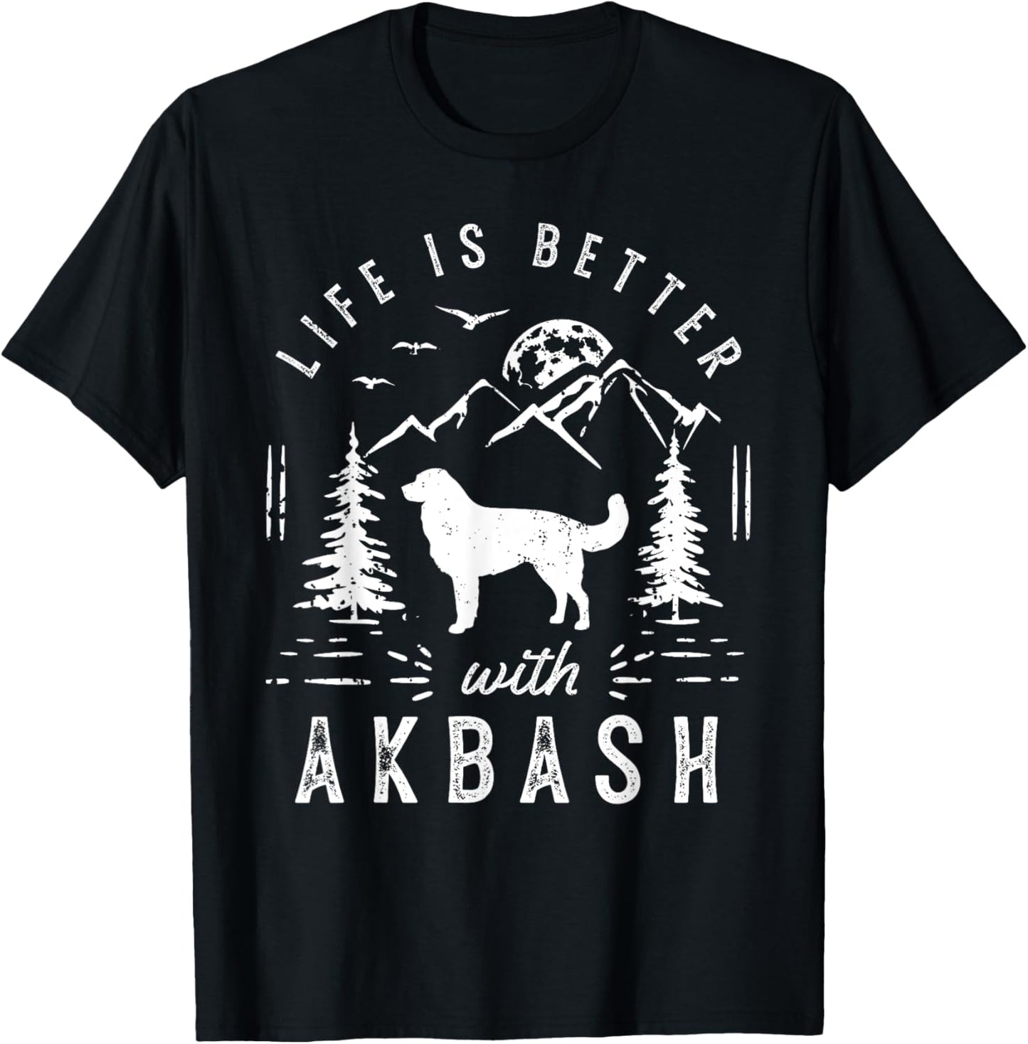 Akbash Life Better Mom Dad Dog T-Shirt for Men Women Girls Kids