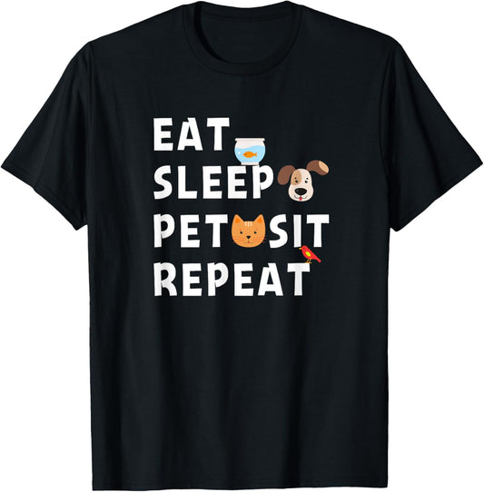 Eat Sleep Pet Sit Repeat Funny Pet Sitter Dog Pet Sitting T-Shirt