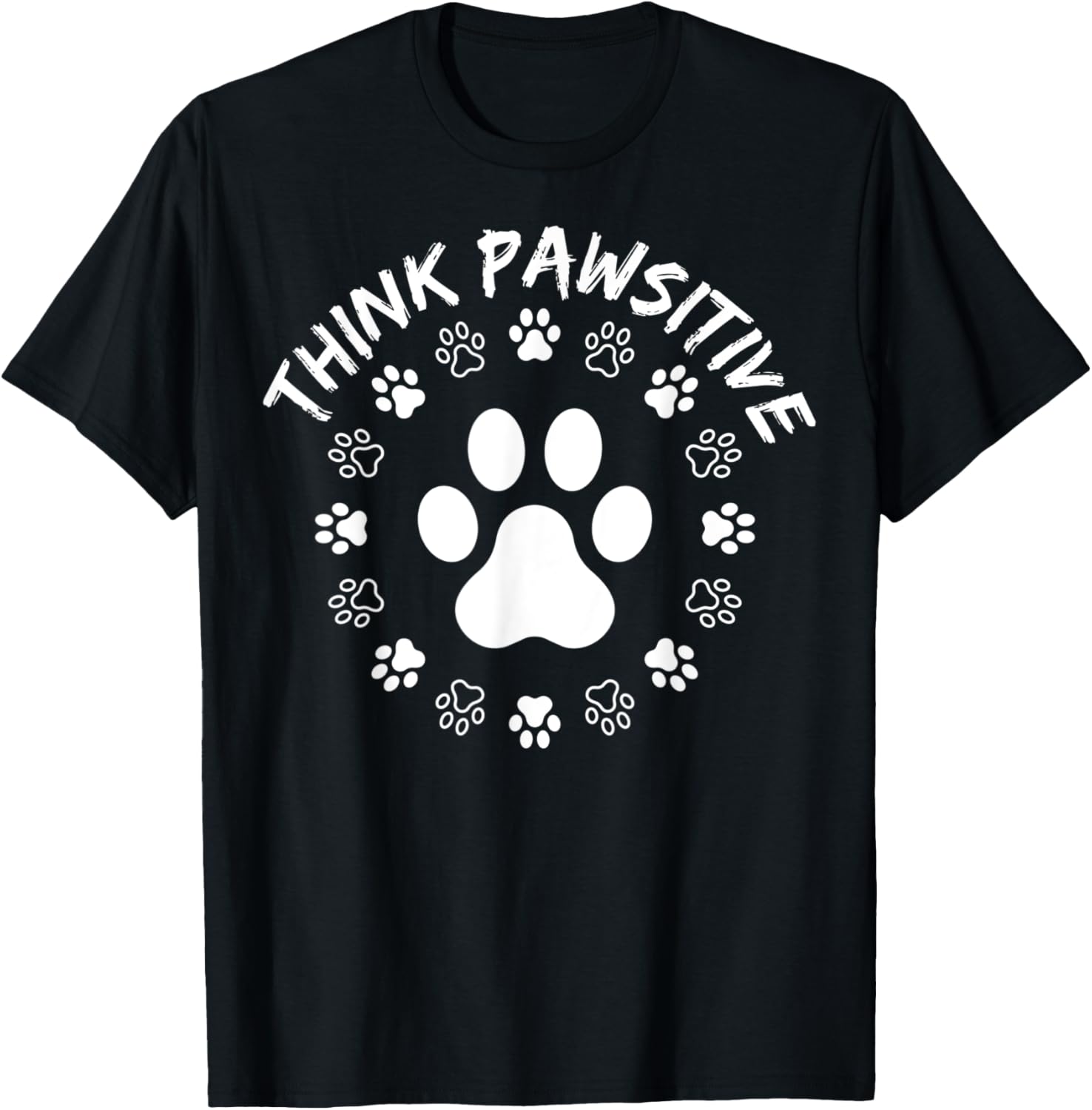 Dog Paw Shirt, Think Pawsitive, Pet lover, Dog Owner T-Shirt for Men Women Kids