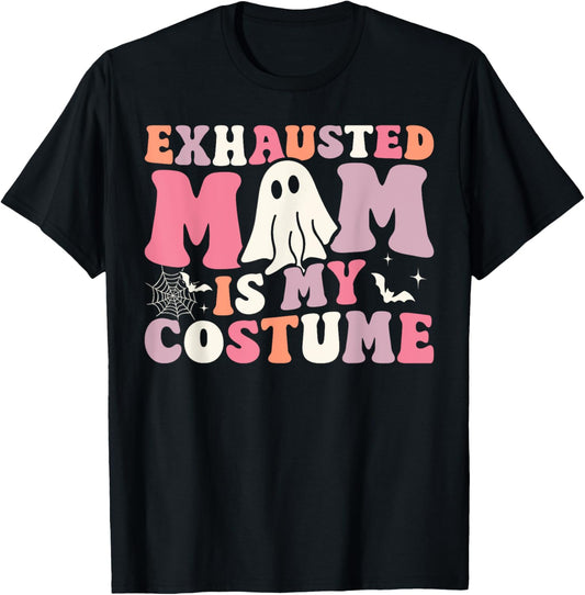 Exhausted Mom Is My Costume Ghost Spooky Season Halloween T-Shirt