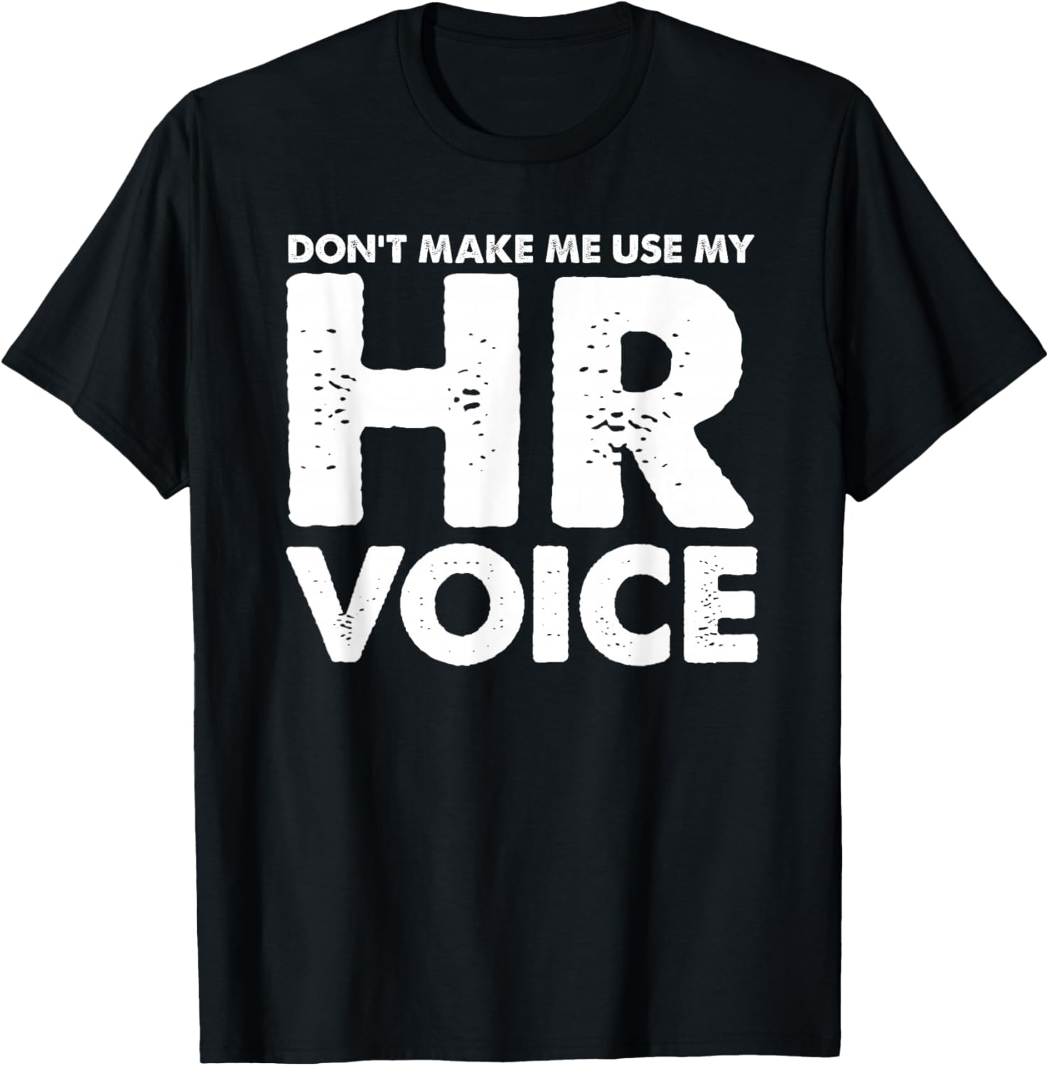 Dont Make Me Use My HR Voice, Funny Human Resources Shirt T-Shirt