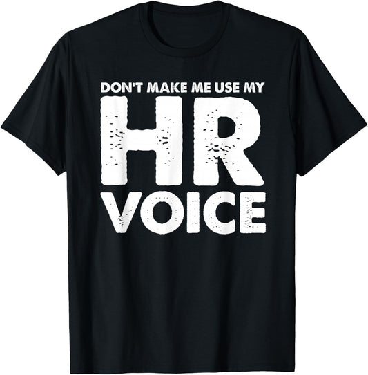 Dont Make Me Use My HR Voice, Funny Human Resources Shirt T-Shirt