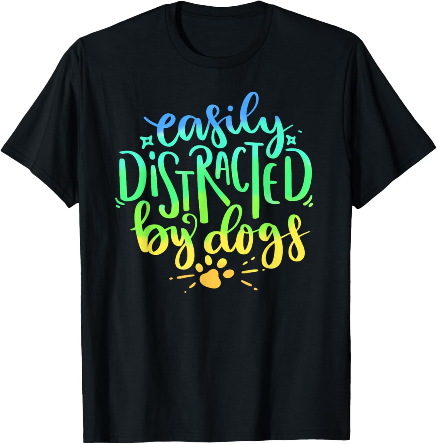 Easily Distracted By Dogs Dog Owner Puppy Lover Cute T-Shirt