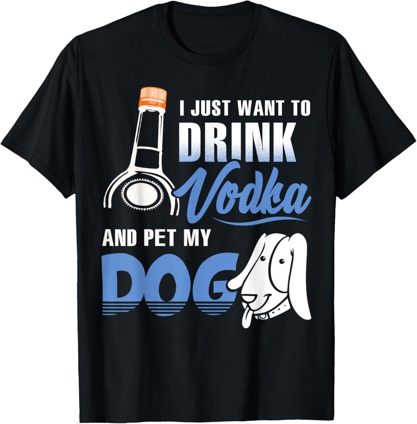 Dog Lover Shirt I Just Want To Drink Vodka And Pet My Dog Men Women T-Shirt