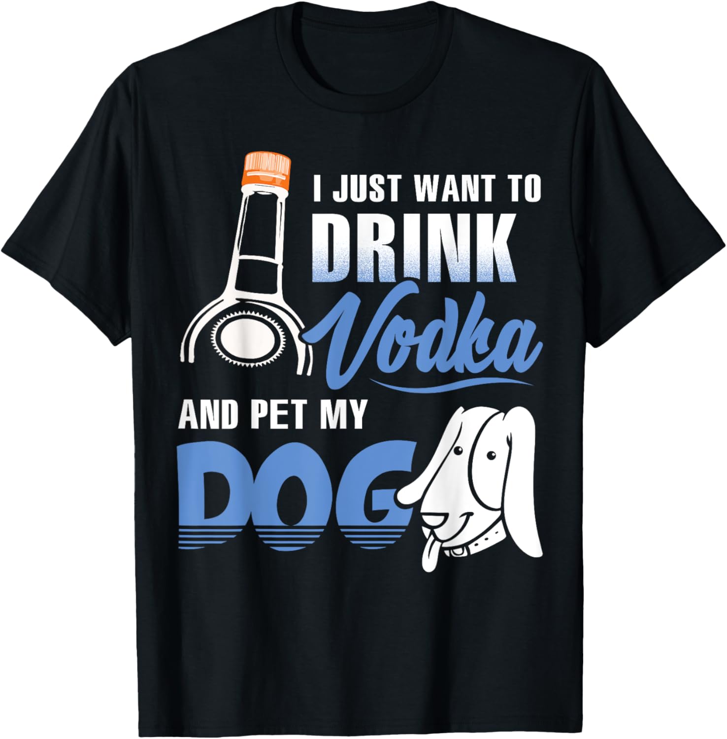 Dog Lover Shirt I Just Want To Drink Vodka And Pet My Dog Men Women T-Shirt