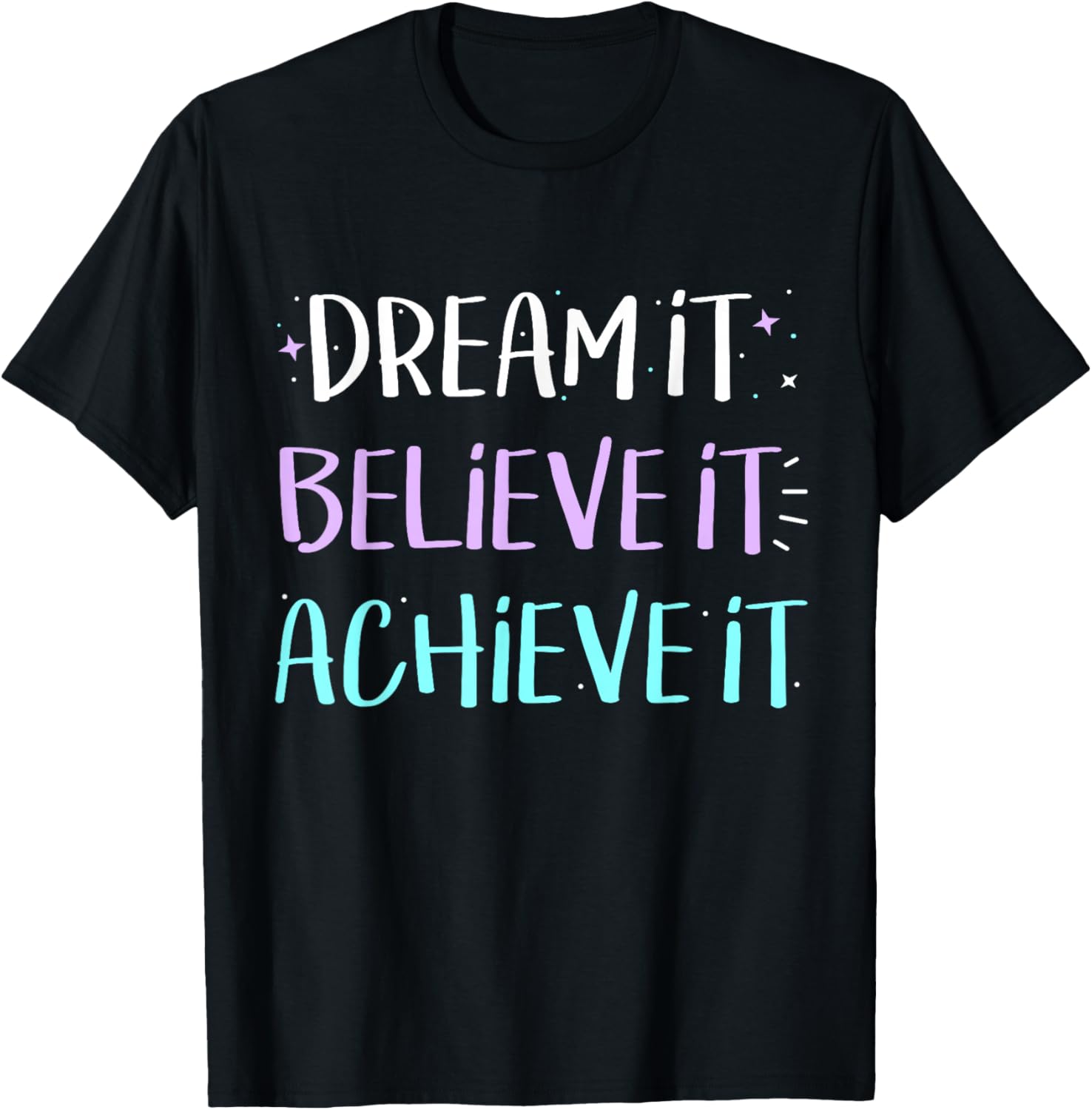 Dream It Believe It Achieve It TShirt Motivation T-Shirt