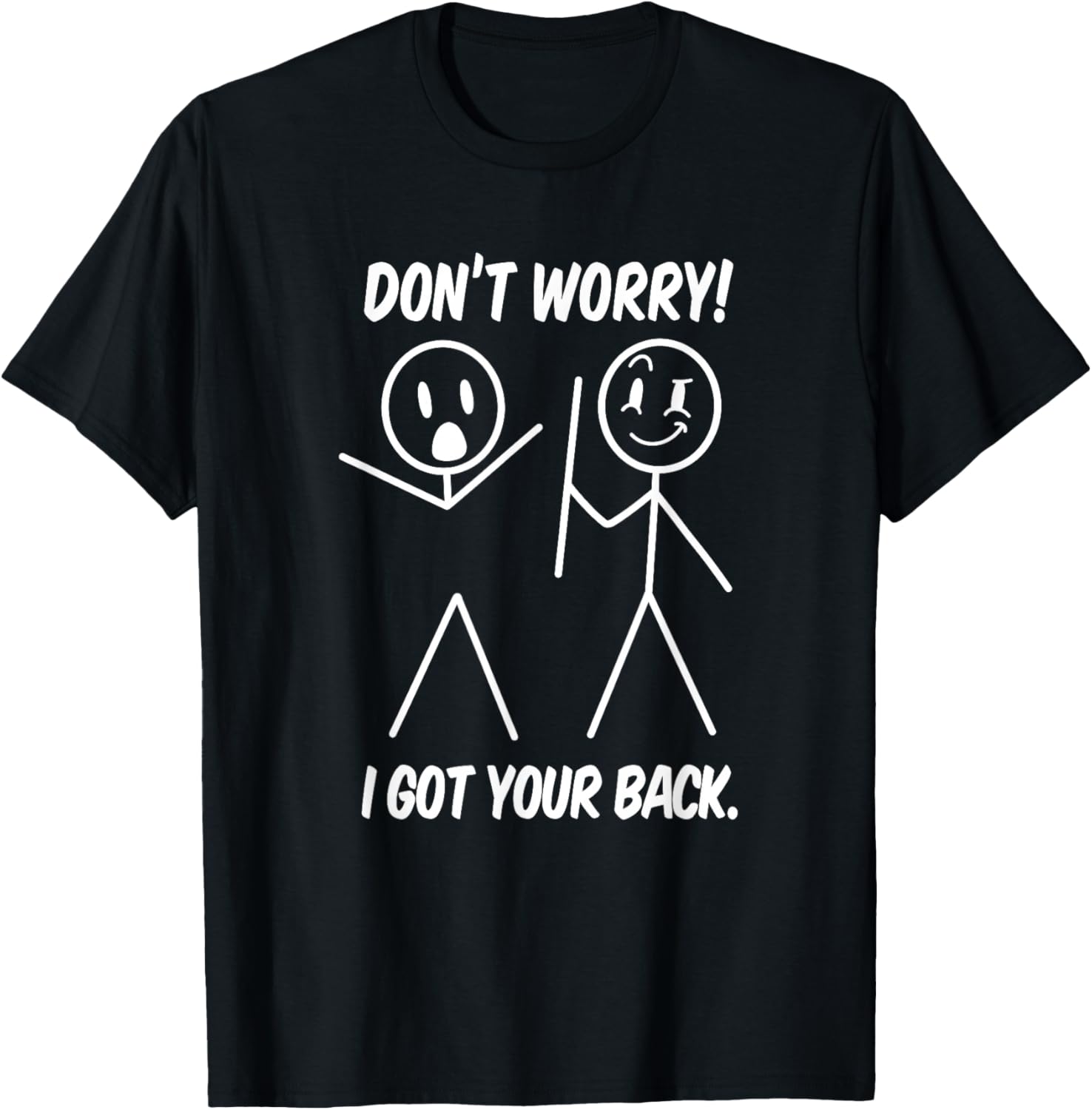 Dont Worry I Got Your Back Funny Stick People Quote Saying T-Shirt
