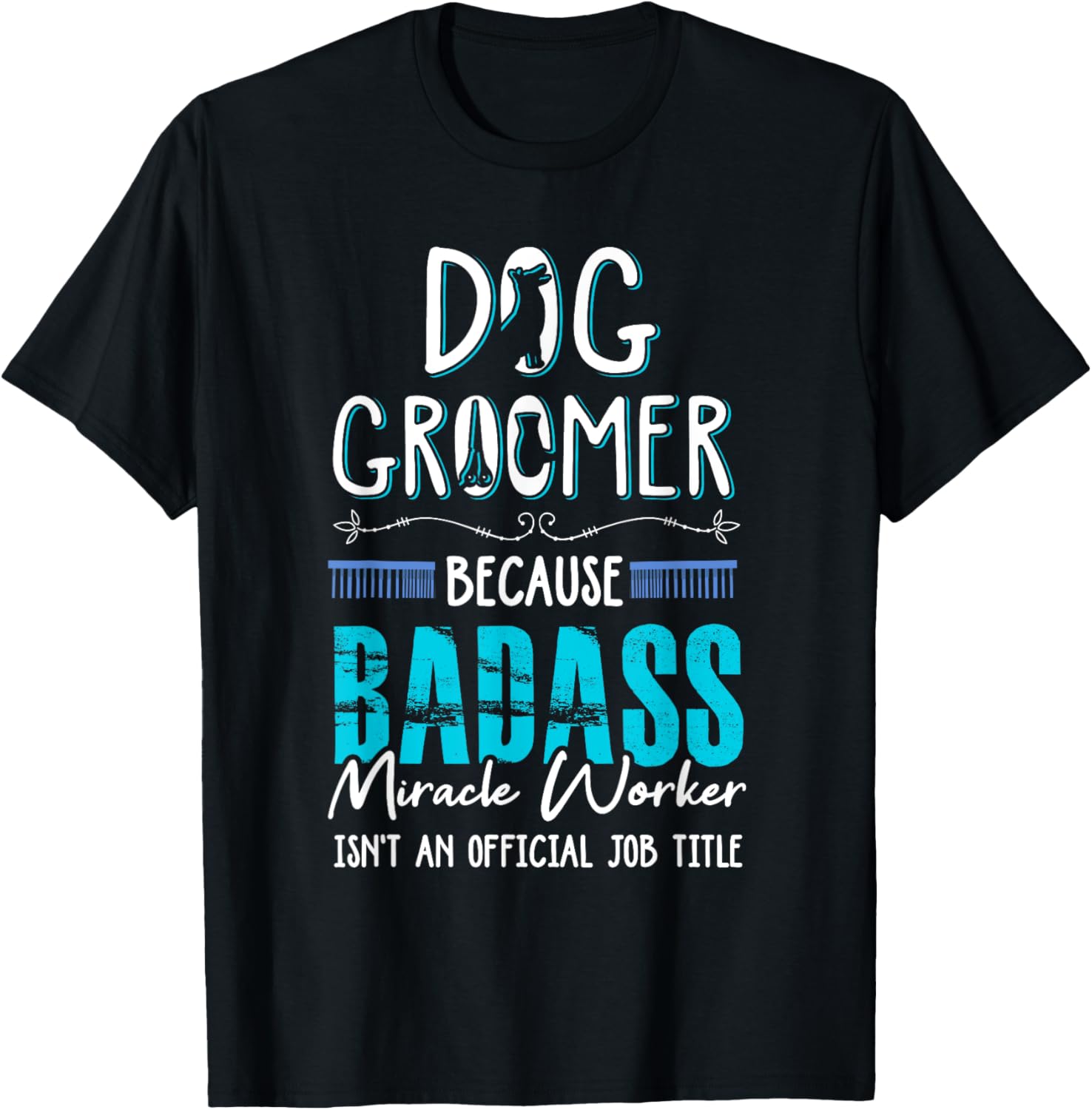 Dog Groomer Funny Dog Grooming Quote Dog Groomer Gift T-Shirt for Men Women
