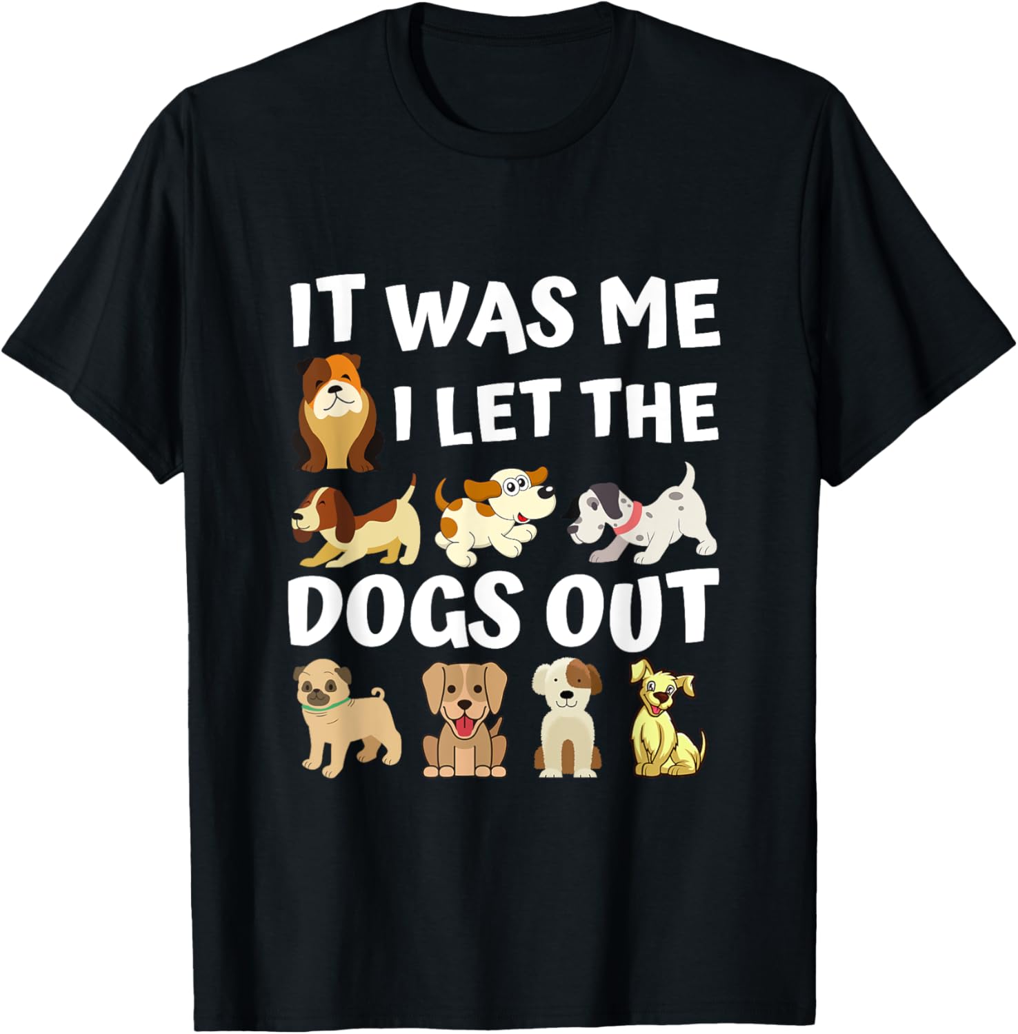 Dog Lover Present - It was Me I let the Dogs Out - Funny Dog Men Women Girls Kids T-Shirt