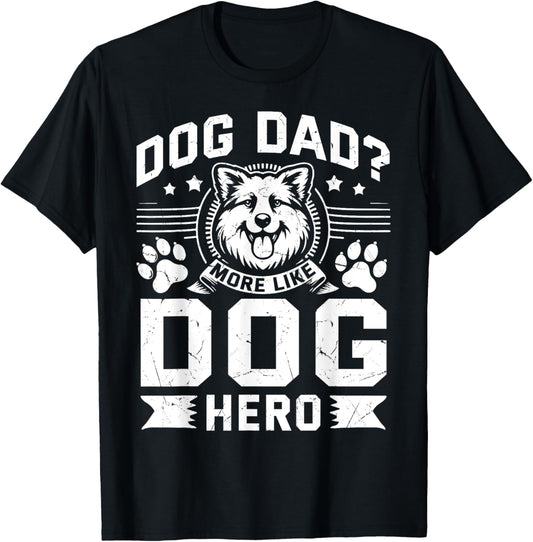 Dog Dad more like Dog Hero Dog Dad T-Shirt for Men Women