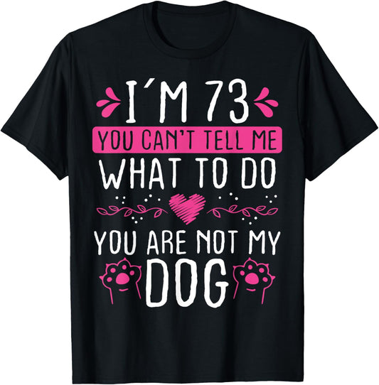 73 Year Old Dog Mom not my Dog Dog Dad 73 Birthday T-Shirt