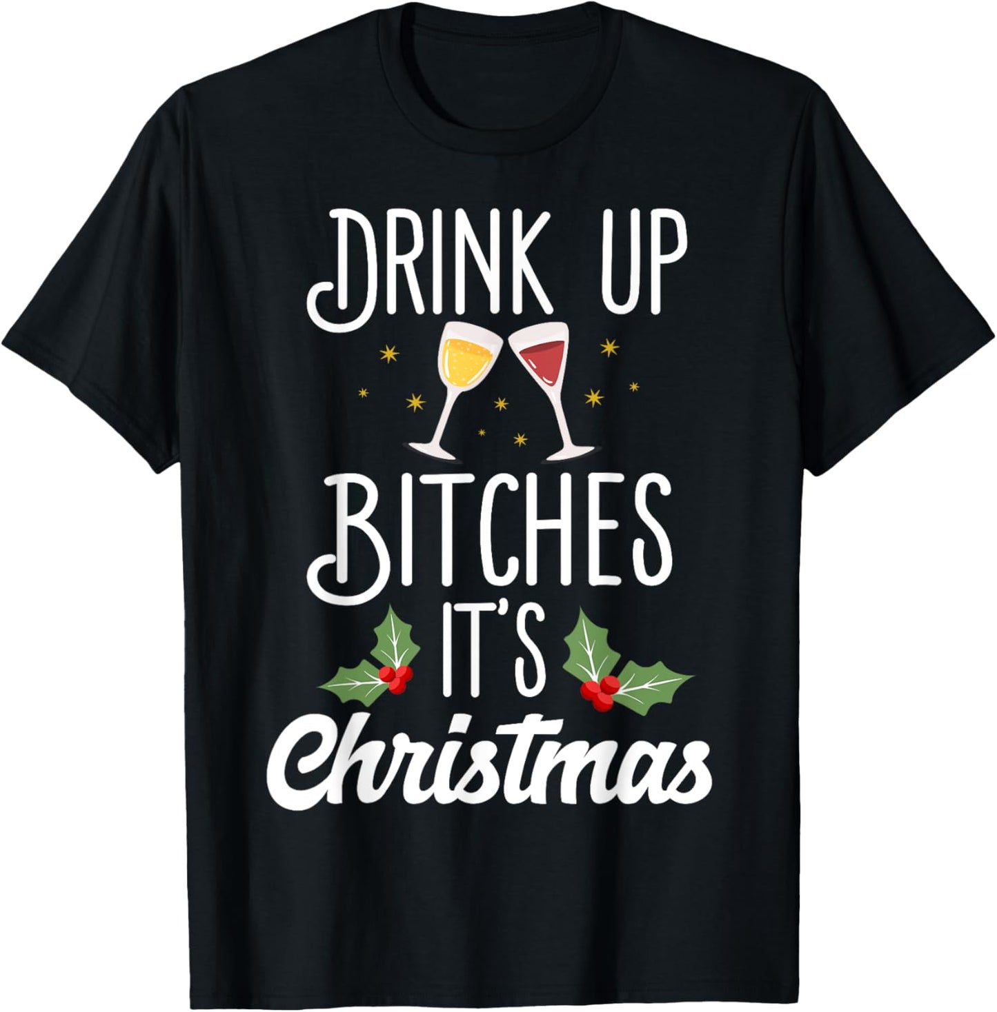 Drink Up Bitches It's Christmas Adult Humor Xmas Wine T-Shirt